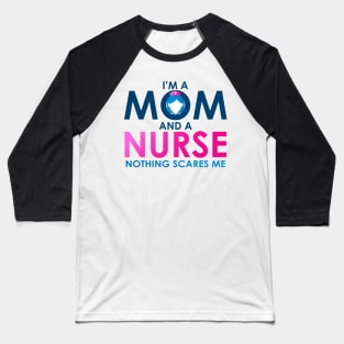 Im A Mom And A Nurse Nothing Scares Me Women's Baseball T-Shirt